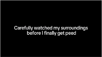 Carefully Watched My Surroundings Before I Finally Peed videos