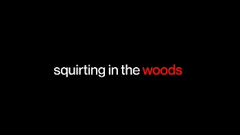 She Seduced Me-Squirting In The Woods videos